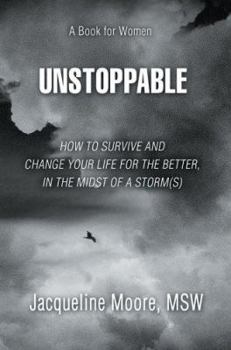 Hardcover Unstoppable: How to Survive and Change Your Life for the Better, in the Midst of a Storm(s) Book