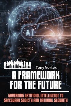Paperback A Framework for the Future: Governing Artificial Intelligence to Safeguard Society and National Security Book
