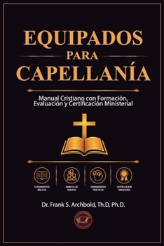 Equipados para Capellanía: Manual Cristiano con Formación, Evaluación y Certificación Ministerial (Spanish Edition)
