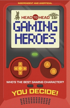 Paperback Head to Head: Gaming Heroes: Who's the Best Gaming Character? Book