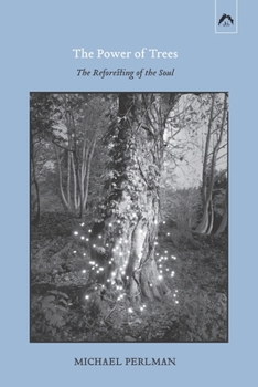 Paperback The Power of Trees: The Reforesting of the Soul Book