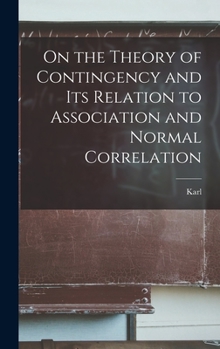 Hardcover On the Theory of Contingency and its Relation to Association and Normal Correlation Book