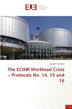 Paperback The ECtHR Workload Crisis - Protocols No. 14, 15 and 16 Book