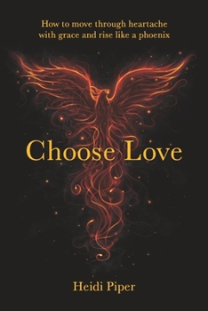 Paperback Choose Love: How to move through heartache with grace and rise like a phoenix Book