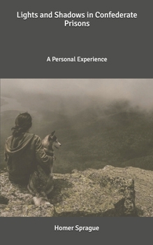 Lights and Shadows in Confederate Prisons: A Personal Experience