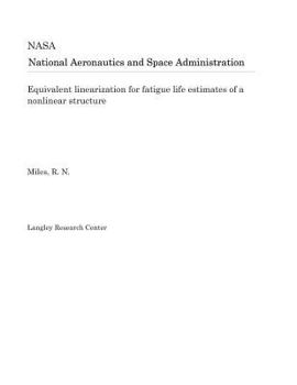 Paperback Equivalent Linearization for Fatigue Life Estimates of a Nonlinear Structure Book