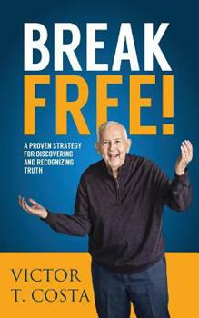 Paperback Break Free!: A Proven Strategy for Discovering and Recognizing Truth Book