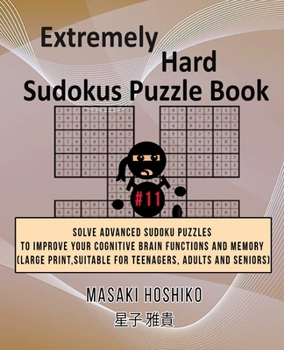 Paperback Extremely Hard Sudokus Puzzle Book #11: Solve Advanced Sudoku Puzzles To Improve Your Cognitive Brain Functions And Memory (Large Print, Suitable For Book