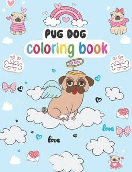 Paperback Pug dog Coloring Book for Kids: Valentine Pugs Very Sweet and Nice Coloring Book Cute Pug Dog to Color Coloring Designs of Adorable and Lovable Pugs P Book