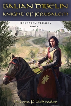 Knight of Jerusalem: A Biographical Novel of Balian d'Ibelin - Book #1 of the Balian D'Ibelin