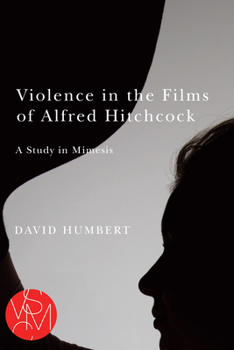 Violence in the Films of Alfred Hitchcock: A Study in Mimesis - Book  of the Studies in Violence, Mimesis, and Culture (SVMC)