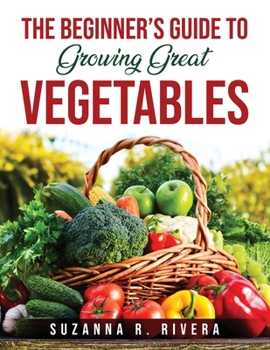 Paperback The Beginner's Guide to Growing Great Vegetables Book