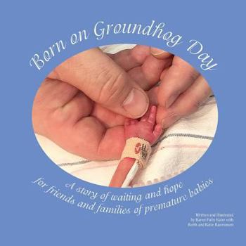 Paperback Born on Groundhog Day: A story of waiting and hope for friends and families of premature babies Book