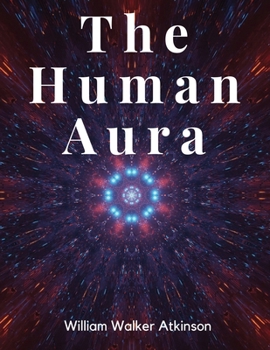 Paperback The Human Aura: Astral Colors and Thought Forms Book