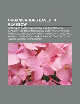 Paperback Organisations Based in Glasgow: Companies Based in Glasgow, Radio Stations in Glasgow, Schools in Glasgow, Jazz FM Book