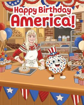 Happy Birthday America!: A Fun and Educational Patriotic Story Celebrating America's Birthday, Freedom, Courage, and the Meaning of July 4th