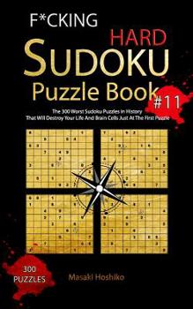 Paperback F*cking Hard Sudoku Puzzle Book #11: The 300 Worst Sudoku Puzzles in History That Will Destroy Your Life And Brain Cells Just At The First Puzzle Book