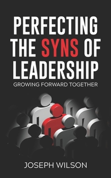Paperback Perfecting the Syns of Leadership: Growing Forward Together Book