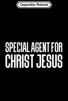 Composition Notebook: Special Agent for Christ Jesus the message Christian funny Premium  Journal/Notebook Blank Lined Ruled 6x9 100 Pages