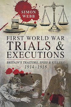 Paperback First World War Trials and Executions: Britain's Traitors, Spies and Killers, 1914-1918 Book