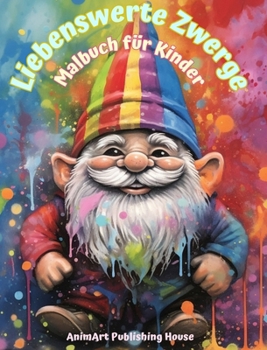 Liebenswerte Zwerge Malbuch für Kinder Lustige und kreative Szenen aus dem Zauberwald: Niedliche Fantasiezeichnungen für Kinder, die Zwerge lieben