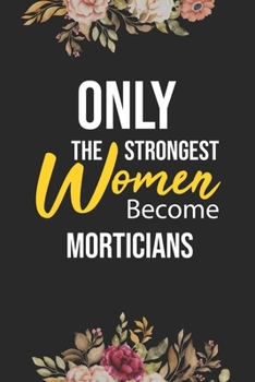 Paperback Only The Strongest Women Become Morticians: Lined Composition Notebook Gift for Morticians Funy Birthday Gift Journal / 6"X9" - 120 Page Book