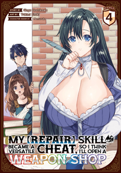 My [Repair] Skill Became a Versatile Cheat, So I Think I'll Open a Weapon Shop (Manga) Vol. 4 - Book #4 of the My [Repair] Skill Became a Versatile Cheat, So I Think I'll Open a Weapon Shop (Manga))