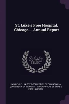 Paperback St. Luke's Free Hospital, Chicago ... Annual Report Book