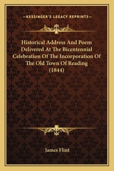 Paperback Historical Address And Poem Delivered At The Bicentennial Celebration Of The Incorporation Of The Old Town Of Reading (1844) Book