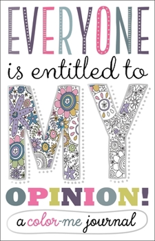 Hardcover Everyone Is Entitled to My Opinion!: A Color Me Journal Book