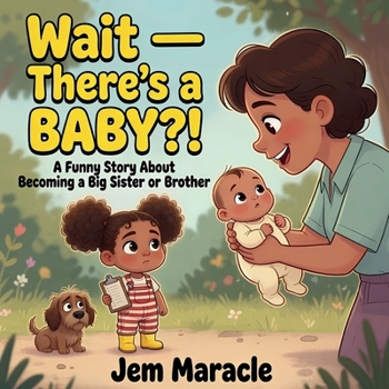 Wait — There's a BABY?!: A Funny Picture Book About Becoming a Big Sister or Brother | New Baby Sibling Gift for Kids Ages 4–8 (Big Kid Problems)