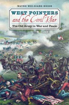 West Pointers and the Civil War: The Old Army in War and Peace (Civil War America) - Book  of the Civil War America