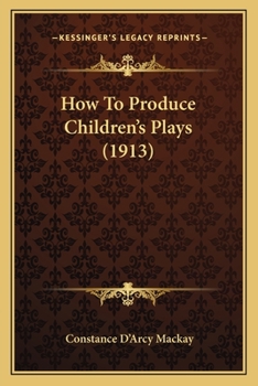 Paperback How To Produce Children's Plays (1913) Book