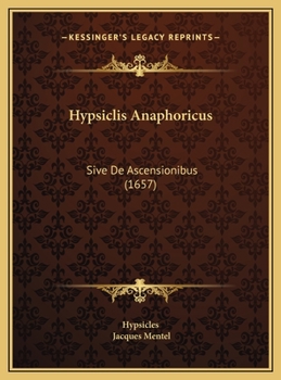 Hardcover Hypsiclis Anaphoricus: Sive De Ascensionibus (1657) [Latin] Book