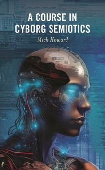 Hardcover Course in Cyborg Semiotics Book