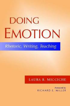 Paperback Doing Emotion: Rhetoric, Writing, Teaching Book