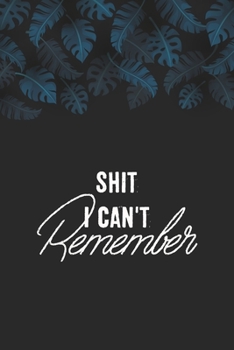 Shit I Can't Remember: Password Book, Password LogBook and Internet Password Organizer, Alphabetical Password Book, Logbook To Protect Usernames and, ... Journal, Password Journal Book Small 6 x 9