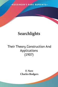 Paperback Searchlights: Their Theory, Construction And Applications (1907) Book