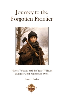 Journey to the Forgotten Frontier: How a Massive Volcanic Explosion and the Year Without Summer Sent Americans West