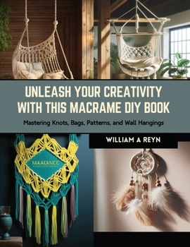 Paperback Unleash Your Creativity with this Macrame DIY Book: Mastering Knots, Bags, Patterns, and Wall Hangings Book
