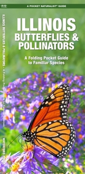 Illinois Butterflies & Pollinators: A Folding Pocket Guide to Familiar Species