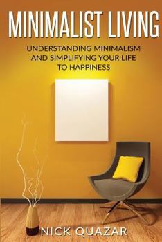 Paperback Minimalist Living: Understanding Minimalism and Simplifying your Life to Happiness Book