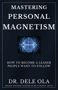 Paperback Mastering Personal Magnetism: How to Become a Leader People Want to Follow Book