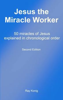 Paperback Jesus the Miracle Worker: 50 miracles of Jesus explained in chronological order (The Jesus Series) Book