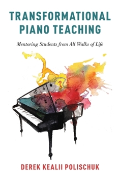 Paperback Transformational Piano Teaching: Mentoring Students from All Walks of Life Book