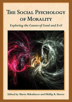 Hardcover The Social Psychology of Morality: Exploring the Causes of Good and Evil Book