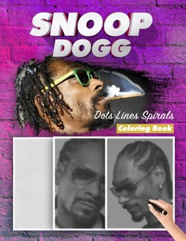 Paperback SNOOP DOGG Dots Lines Spirals Coloring Book: New Kind Of Stress Relief Coloring Book For Kids And Adults Book