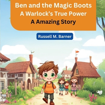 Ben and the Magic Boots: A Warlock's True Power (A Amazing Story)