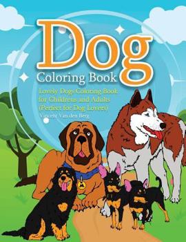 Dog Coloring Book: Lovely Dogs Coloring Book for Childrens and Adults