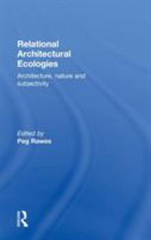 Hardcover Relational Architectural Ecologies: Architecture, Nature and Subjectivity Book